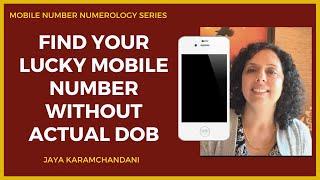 Find your lucky mobile number WITHOUT ACTUAL DATE OF BIRTH (Actually Works) by Jaya Karamchandani