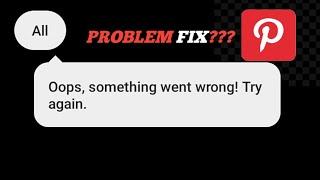 Pinterest App Working Problem || Oops Something went Wrong || Problem fix???