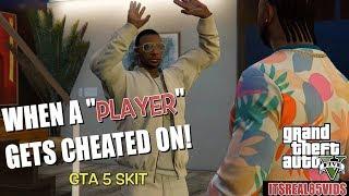 WHEN A "PLAYER" GETS CHEATED ON! ( FUNNY GTA 5 SKIT)