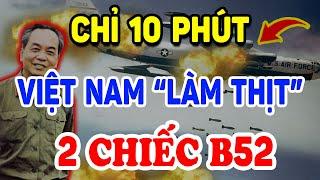 Chỉ Trong 10 Phút VN Đã Hạ Gục 2 PHÁO ĐÀI BAY B52 Khiến Cả Thế Giới Thán Phục ! | Triết Lý Tinh Hoa