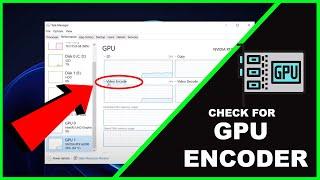 How to Check If Your Graphics Card Has an Encoder