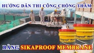 Hướng dẫn thi công chống thấm bằng Sikaproof Membrane