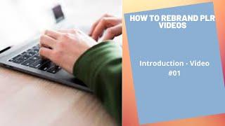 How To Rebrand PLR Videos - Introduction -Video 1