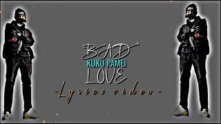Bad love kuku pamei  (Official lyrics video) like @InglishMaker  said holy moly 