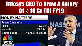 Infosys CEO To Draw A Salary Of ₹16 Cr Till FY19 | CNBC TV18