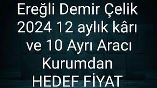 Ereğli Demir Çelik 10 ayrı hedef fiyat açıklaması ve 2024 12 aylık kârı