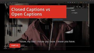 Open Captions vs Closed Captions