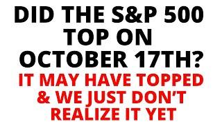 Did S&P 500 Top on October 17th? Monthly Chart Warns That if it Hasn't Already Topped, it Will Soon