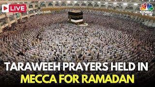 Ramadan 2025 LIVE: First Day of the Islamic Holy Month in Mecca, Saudi | Taraweeh Makkah Live | N18G