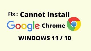 Fix Google Chrome Not Installing on Windows 10/11 | Chrome Not Installing Windows 10/11