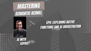 9. Using Semantic and Native Functions together with Planner in Semantic Kernel