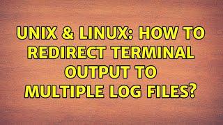 Unix & Linux: How to redirect terminal output to multiple log files? (2 Solutions!!)
