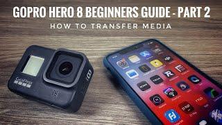 GoPro Hero 8 Beginners Guide Part 2 | How To Transfer Media To Phone Or Tablet