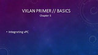 VXLAN Primer // Basics - Integrating vPC