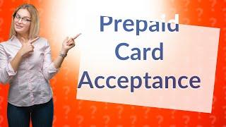 Do some places not accept prepaid cards?