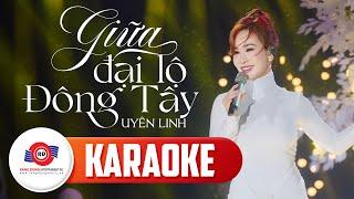 [ KARAOKE TONE NỮ ] GIỮA ĐẠI LỘ ĐÔNG TÂY - UYÊN LINH | Bản Phối Mới Nhất