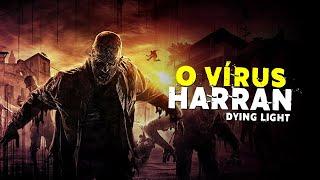 O Que é o VÍRUS HARRAN de DYING LIGHT