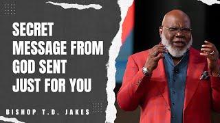 Bishop T.D. Jakes - Urgent Message from God to You!