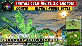 Install Gcam Nikita 2.0 + Config  Ultra I-Phone Style, Jernih, Amazing, minjm noise