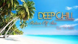 DEEP CHILL | RELAX OF SEA | DJ TX MIX | DEEP HOUSE | DEEP CHILL 2021