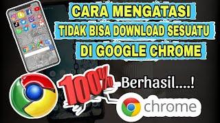 Penyebab Dan Cara Mengatasi Tidak Bisa Download Sesuatu Di Google Chrome || Terbaru 2024