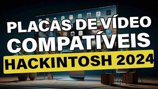  GUIA OFICIAL ATUALIZADO  PLACAS DE VÍDEO COMPATÍVEIS  #HACKINTOSH 2024 | MUITAS NOVIDADES 