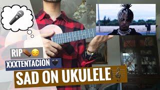 Sad - XXXTentacion Ukulele Tutorial