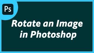 How to Rotate Image in Photoshop