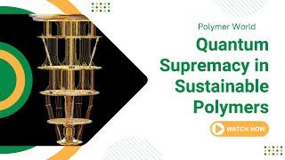 The Future of Sustainable Polymers with Quantum Supremacy