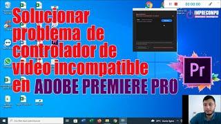 Como solucionar controlador de video incompatible en ADOBE PREMIERE PRO - 2 Métodos.