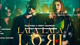 LALA LALA LORI DJ REMIX | FAZILPURIA | FT DEEPTI SADHWANI DJ HARSHIT KHURANA