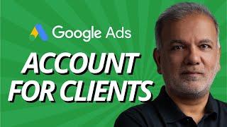 Google Ads For Clients - Best Way To Set Up Google Ads Account For Clients