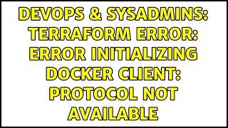 DevOps & SysAdmins: Terraform Error: Error initializing Docker client: protocol not available