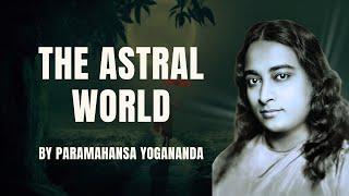 The Astral World: Paramahansa Yogananda's Insightful Lecture on Spiritual Realms