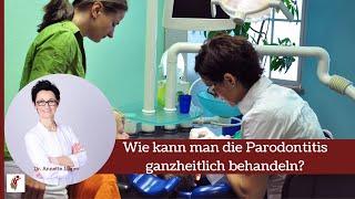 Wie kann man die Parodontitis ganzheitlich behandeln?