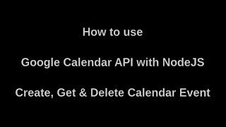 Google Calendar API with NodeJS | Step by Step | Create, List, & Delete Google Calendar Events