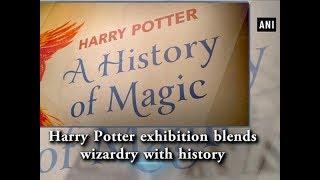 Harry Potter exhibition blends wizardry with history - ANI News