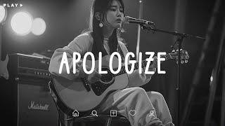 Apologize  Sad Songs Playlist For Broken Hearts  Depressing Songs 2024 That Make You Cry