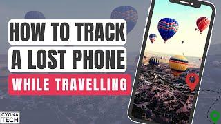 How To Track A Lost Or Stolen Phone While Travelling | Locate A Stolen Phone | Find Misplaced Phone