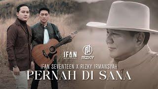 IFAN SEVENTEEN X RIZKY IRMANSYAH - PERNAH DI SANA (MV OFFICIAL VIDEO)