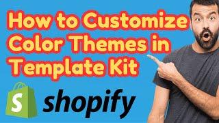 How to Customize Color Themes in Shopify Template Kit