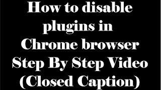 How to disable plugins in Chrome browser - Step by step instructional video