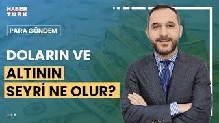 Kur ve altın üzerindeki baskı ne olur? Doç. Dr. Atılım Murat değerlendirdi