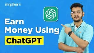 How To Earn Money Using ChatGPT | Tips & Tricks To Make Money Using ChatGPT | Simplilearn