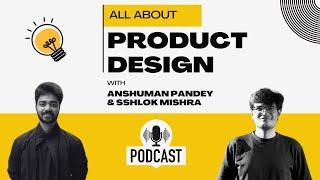 PRODUCT DESIGN In India | Product Design Podcast | UI/ UX vs Industrial Designer | DTU Design