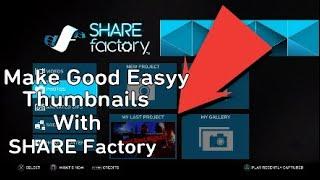 How To Make Good Thumbnails On SHARE Factory With Your PS4 Easy Guide