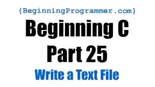 Beginning C - Part 25 Write a Text File