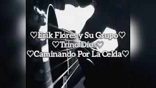 Erik Flores y Su Grupo Trino Díos - Caminando Por La Celda