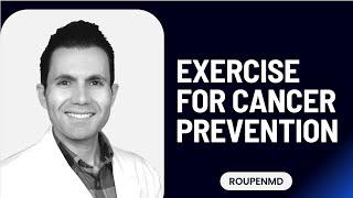 How Exercise Can Prevent You from Having Cancer: The Crucial Link - Ft. Dr. Roupen, MD