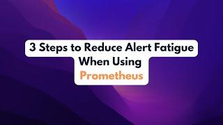 3 Steps to Reduce Alert Fatigue When Using Prometheus